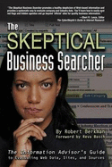 The Skeptical Business Searcher: The Information Advisor's Guide to Evaluating Web Data, Sites, and Sources