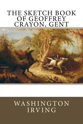 The Sketch Book of Geoffrey Crayon, Gent - Irving, Washington