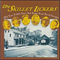 The Skillet Lickers: Old Time Fiddle Tunes & Songs from North Georgia - Gid Tanner & His Skillet Lickers