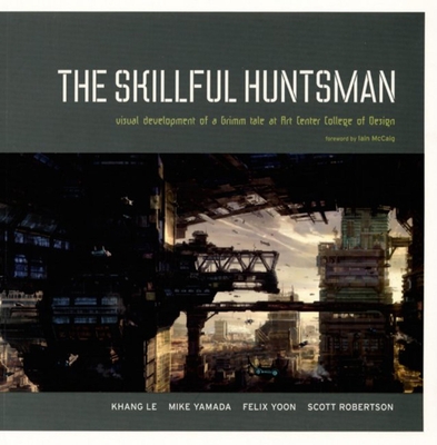 The Skillful Huntsman: Visual Development of a Grimm Tale at Art Center College of Design - Le, Khang, and Yamada, Mike, and Yoon, Felix