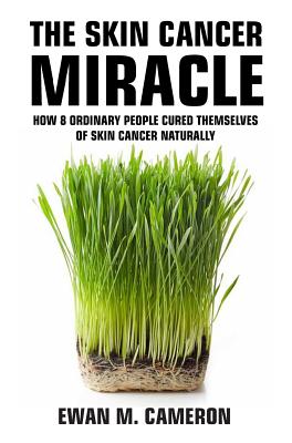 The Skin Cancer Miracle - Cameron, Ewan M