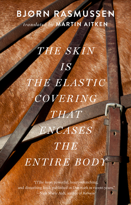 The Skin Is the Elastic Covering That Encases the Entire Body - Rasmussen, Bjorn, and Aiken, Martin (Translated by)