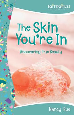 The Skin You're In: Discovering True Beauty: Previously Titled 'beauty Lab' - Rue, Nancy N