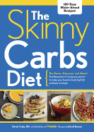 The Skinny Carbs Diet: Eat Pasta, Potatoes, and More! Use the Power of Resistant Starch to Make Your Favorite Foods Fight Fat and Beat Cravings