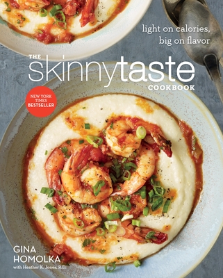 The Skinnytaste Cookbook: Light on Calories, Big on Flavor - Homolka, Gina, and Jones, Heather K