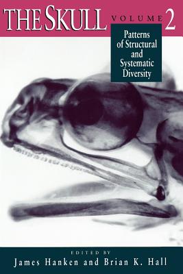 The Skull, Volume 2: Patterns of Structural and Systematic Diversity - Hanken, James (Editor), and Hall, Brian K (Editor)