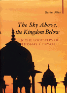 The Sky Above, the Kingdom Below: In the Footsteps of Thomas Coryate