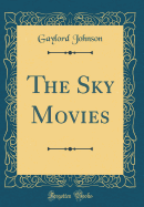 The Sky Movies (Classic Reprint)