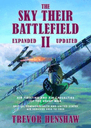 The Sky Their Battlefield 2: Air Fighting and Air Casualties of the Great War. British, Commonwealth and United States Air Services 1912 to 1919