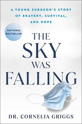 The Sky Was Falling: A Young Surgeon's Story of Bravery, Survival, and Hope - Griggs, Cornelia, Dr.