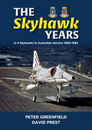 The Skyhawk Years: The A-4 Skyhawk in Australian Service 1968 - 1984