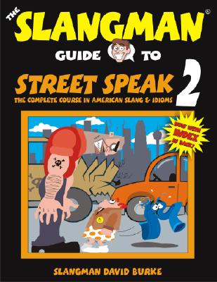 The Slangman Guide to Street Speak 2: The Complete Course in American Slang & Idioms - Burke, David