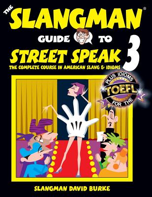 The Slangman Guide to STREET SPEAK 3: The Complete Course in American Slang & Idioms - Burke, David