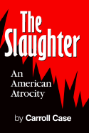 The Slaughter: An American Atrocity