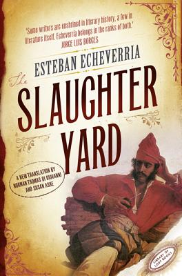 The Slaughteryard - Echeverria, Esteban, and Giovanni, Norman Thomas di (Translated by)