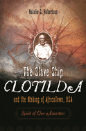The Slave Ship Clotilda and the Making of AfricaTown, USA: Spirit of Our Ancestors