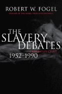 The Slavery Debates, 1952-1990: A Retrospective - Fogel, Robert William