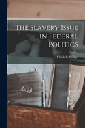 The Slavery Issue in Federal Politics
