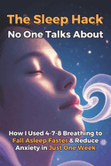 The Sleep Hack No One Talks About: How I Used 4-7-8 Breathing to Fall Asleep Faster & Reduce Anxiety in Just One Week. A Simple Nighttime Habit to Relax, Sleep Deeper, and Wake Up Energized