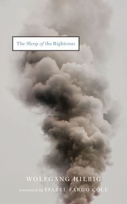 The Sleep of the Righteous - Hilbig, Wolfgang, and Cole, Isabel Fargo (Translated by), and Krasznahorkai, Laszlo (Introduction by)
