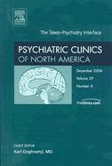 The Sleep-Psychiatry Interface, an Issue of Psychiatric Clinics: Volume 29-4
