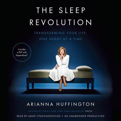 The Sleep Revolution: Transforming Your Life, One Night at a Time - Huffington, Arianna, and Stassinopoulos, Agapi (Read by)