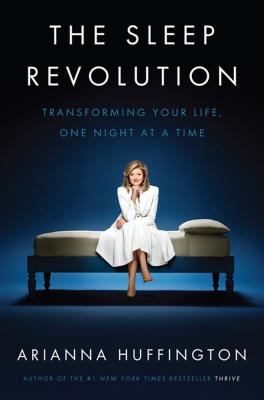 The Sleep Revolution: Transforming Your Life, One Night at a Time - Huffington, Arianna Stassinopoulos