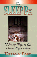 The Sleep RX: 75 Proven Ways to Get a Good Night's Sleep - Ford, Norman D