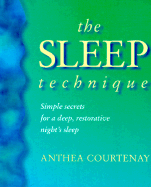 The Sleep Technique: Simple Secrets for a Deep, Restorative Night's Sleep - Courtenay, Anthea, and Courtnenay Anthea