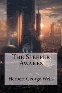 The Sleeper Awakes Herbert George Wells