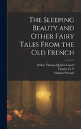 The Sleeping Beauty and Other Fairy Tales From the old French