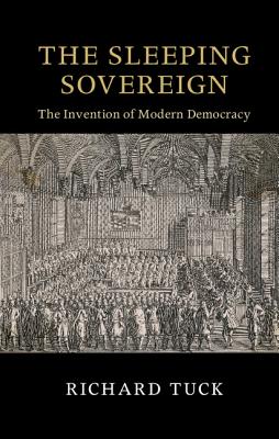 The Sleeping Sovereign: The Invention of Modern Democracy - Tuck, Richard