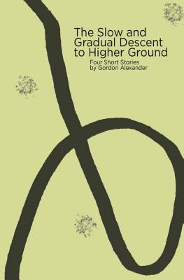 The Slow and Gradual Descent to Higher Ground - Alexander, Gordon