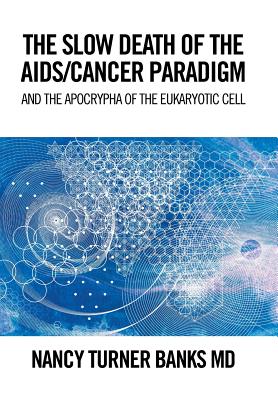 The Slow Death of the Aids/Cancer Paradigm: And the Apocrypha of the Eukaryotic Cell - Banks, Nancy Turner, MD