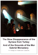 The Slow Disappearance of the Syriacs from Turkey: And of the Grounds of the Mor Gabriel Monastery Volume 111