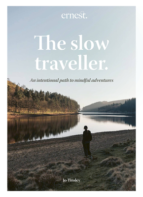The Slow Traveller: An intentional path to mindful adventures - Tinsley, Jo