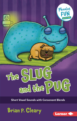 The Slug and the Pug: Short Vowel Sounds with Consonant Blends - Cleary, Brian P