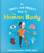 The Small and Mighty Book of the Human Body: Pocket-Sized Books, Massive Facts!