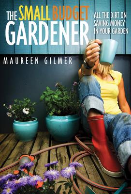 The Small Budget Gardener - Gilmer, Maureen