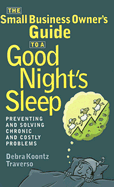 The Small Business Owner's Guide to a Good Night's Sle: Preventing and Solving Chronic and Costly Problems