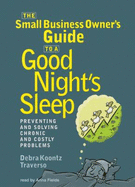 The Small Business Owner's Guide to a Good Night's Sleep: Preventing and Solving Chronic and Costly Problems - Traverso, Debra Koontz, and Fields, Anna (Read by)