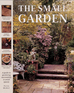 The Small Garden: A Guide to Gardening Successfully in Small Places - McHoy, Peter
