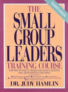 The Small Group Leaders Training Manual: Trainer's Manual