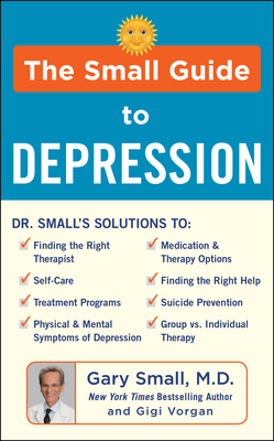 The Small Guide to Depression - Small, Gary, MD, and Vorgan, Gigi