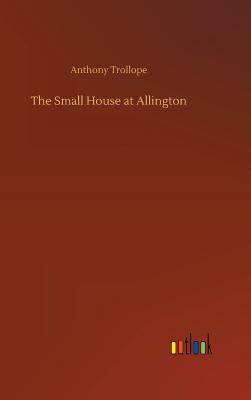 The Small House at Allington - Trollope, Anthony
