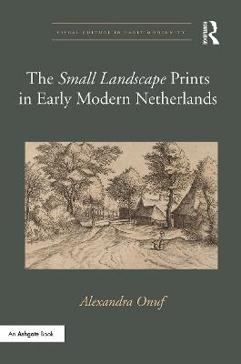 The 'Small Landscape' Prints in Early Modern Netherlands - Onuf, Alexandra