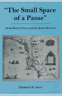 "The Small Space of a Pause": Susan Howe's Poetry and the Spaces Between