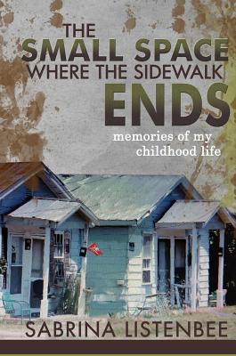 The Small Space Where The Sidewalk Ends: Memories of my childhood life - Listenbee, Sabrina