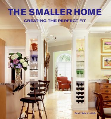 The Smaller Home: Creating the Perfect Fit - Sater, Dan