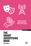 The Smart Advertising Book: How to deliver advertising that grows your brand